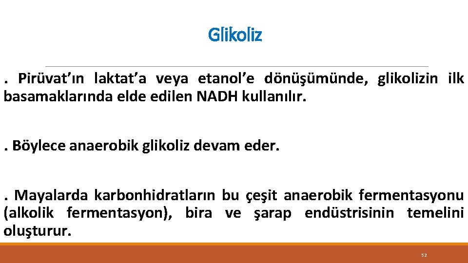 Glikoliz. Pirüvat’ın laktat’a veya etanol’e dönüşümünde, glikolizin ilk basamaklarında elde edilen NADH kullanılır. .