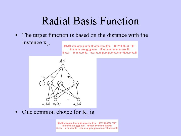 Radial Basis Function • The target function is based on the distance with the
