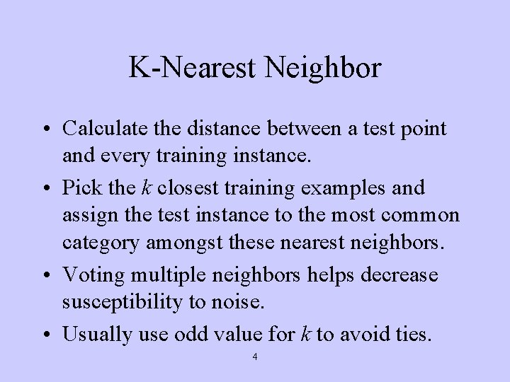 K-Nearest Neighbor • Calculate the distance between a test point and every training instance.