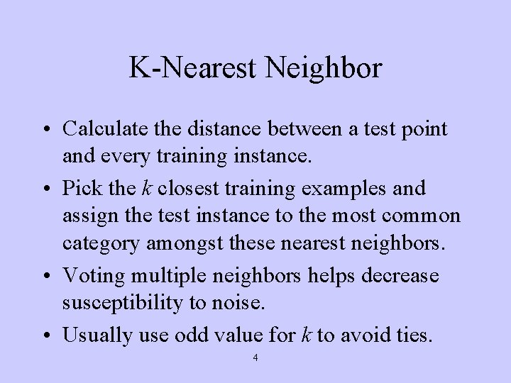 K-Nearest Neighbor • Calculate the distance between a test point and every training instance.