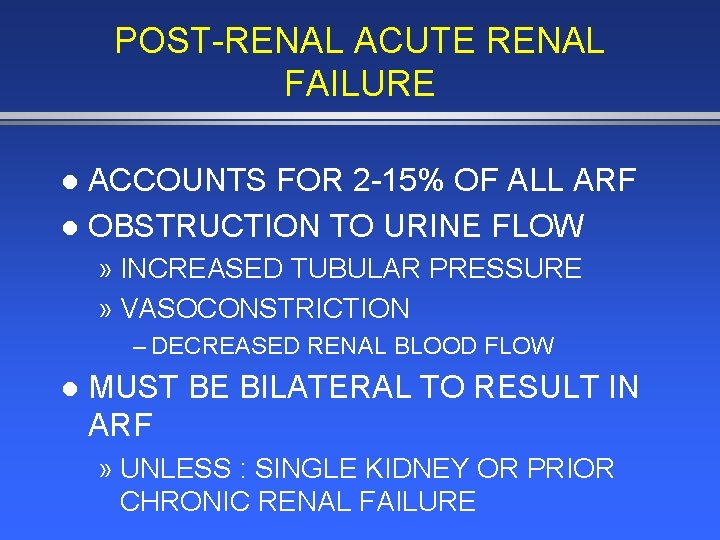 POST-RENAL ACUTE RENAL FAILURE ACCOUNTS FOR 2 -15% OF ALL ARF l OBSTRUCTION TO