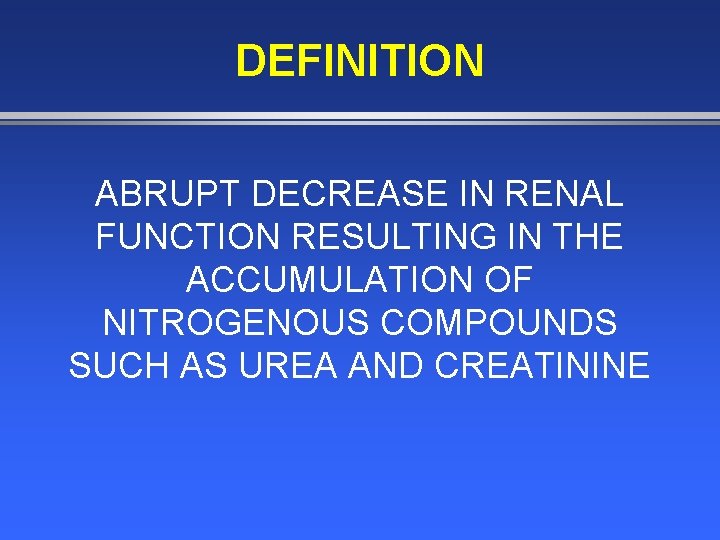 DEFINITION ABRUPT DECREASE IN RENAL FUNCTION RESULTING IN THE ACCUMULATION OF NITROGENOUS COMPOUNDS SUCH