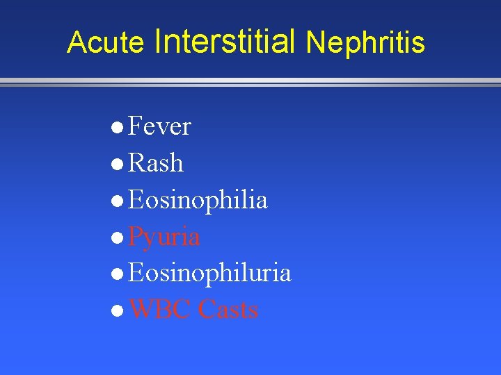 Acute Interstitial Nephritis l Fever l Rash l Eosinophilia l Pyuria l Eosinophiluria l