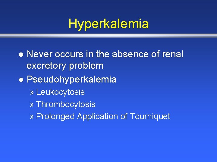 Hyperkalemia Never occurs in the absence of renal excretory problem l Pseudohyperkalemia l »
