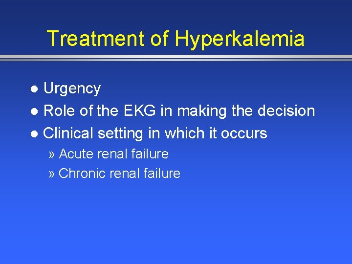 Treatment of Hyperkalemia Urgency l Role of the EKG in making the decision l