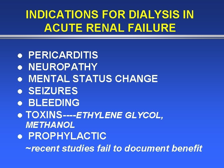 INDICATIONS FOR DIALYSIS IN ACUTE RENAL FAILURE PERICARDITIS l NEUROPATHY l MENTAL STATUS CHANGE