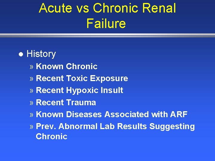 Acute vs Chronic Renal Failure l History » Known Chronic » Recent Toxic Exposure