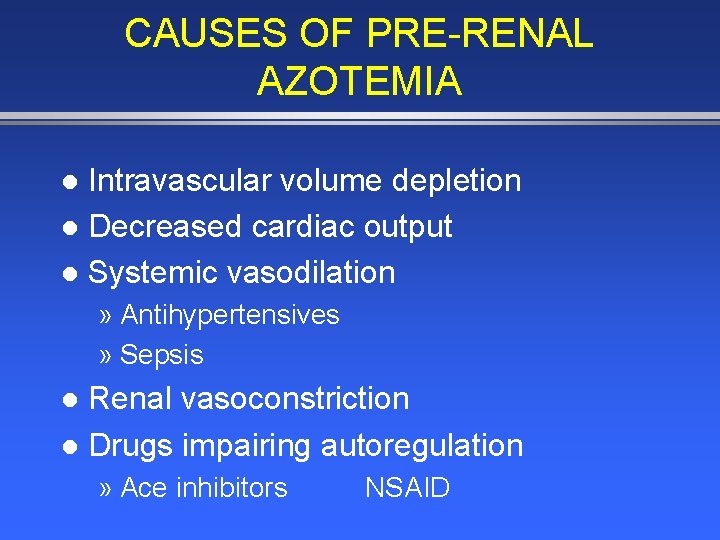 CAUSES OF PRE-RENAL AZOTEMIA Intravascular volume depletion l Decreased cardiac output l Systemic vasodilation