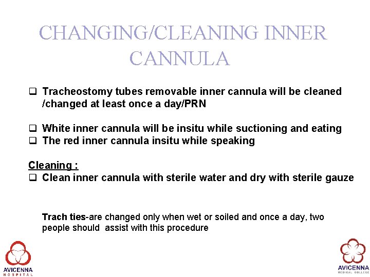 CHANGING/CLEANING INNER CANNULA q Tracheostomy tubes removable inner cannula will be cleaned /changed at