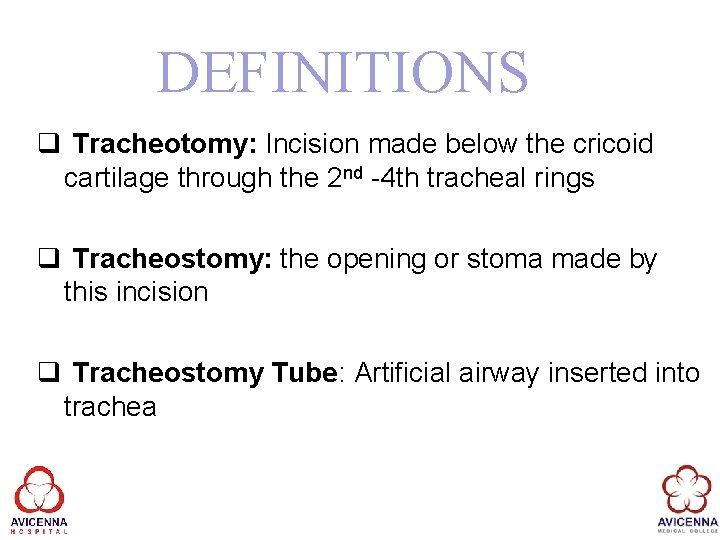 DEFINITIONS q Tracheotomy: Incision made below the cricoid cartilage through the 2 nd -4