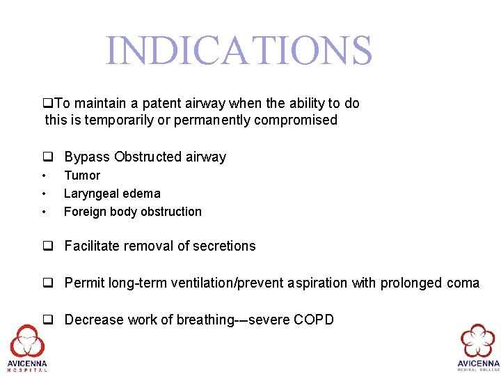 INDICATIONS q. To maintain a patent airway when the ability to do this is