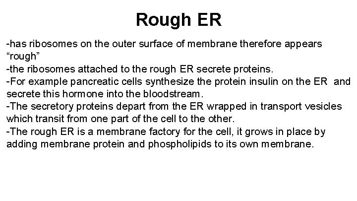 Rough ER -has ribosomes on the outer surface of membrane therefore appears “rough” -the