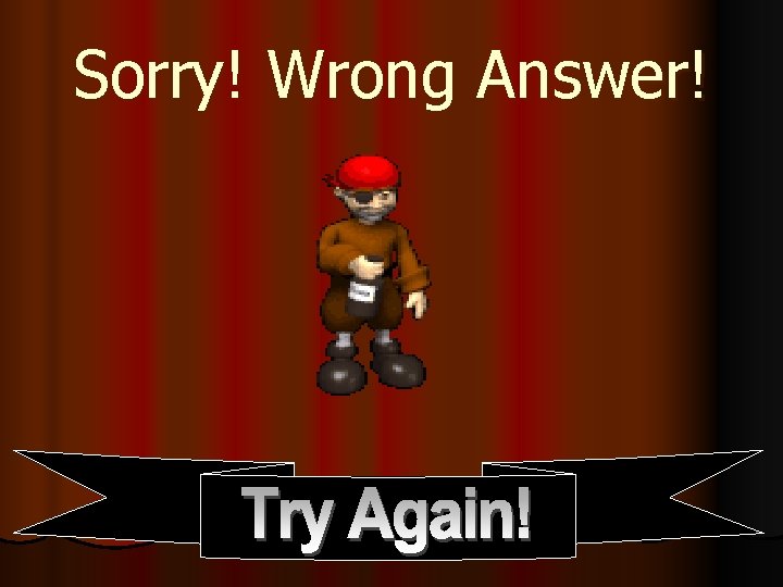 Sorry! Wrong Answer! 