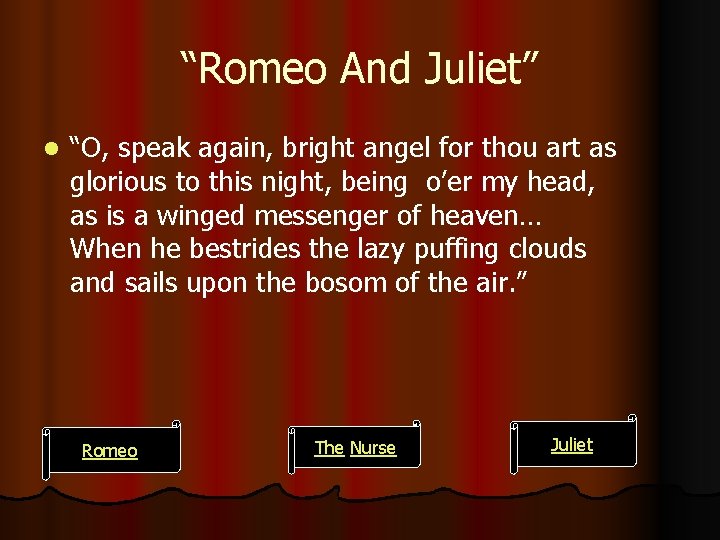 “Romeo And Juliet” l “O, speak again, bright angel for thou art as glorious
