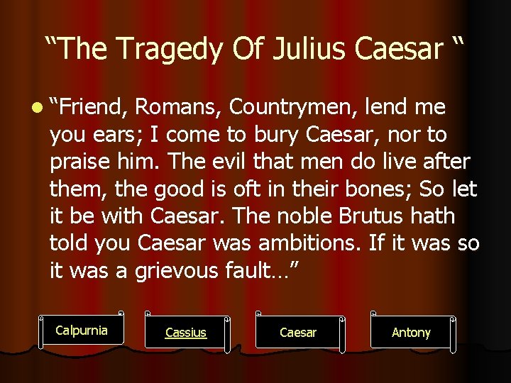 “The Tragedy Of Julius Caesar “ l “Friend, Romans, Countrymen, lend me you ears;