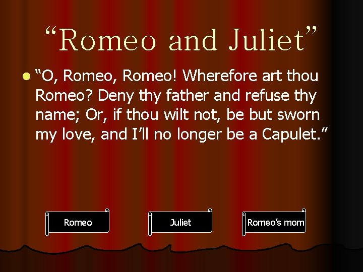 “Romeo and Juliet” l “O, Romeo, Romeo! Wherefore art thou Romeo? Deny thy father
