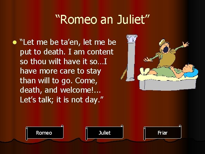 “Romeo an Juliet” l “Let me be ta’en, let me be put to death.