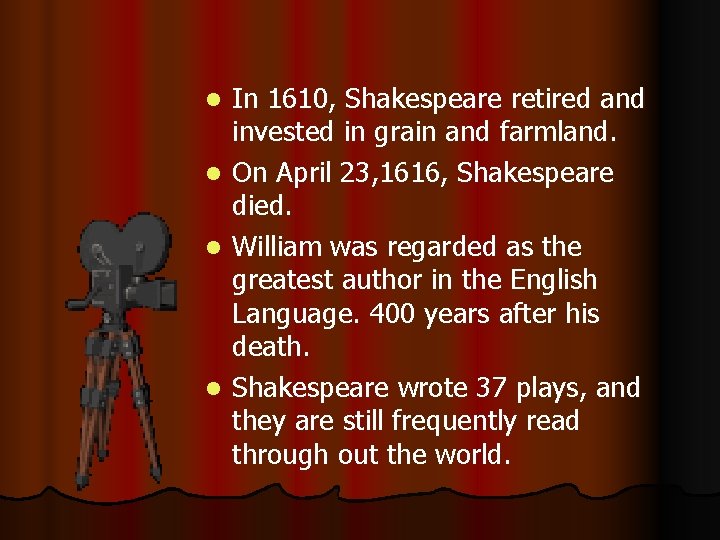 l l In 1610, Shakespeare retired and invested in grain and farmland. On April