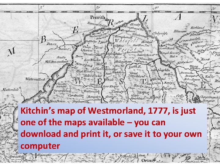 Kitchin’s map of Westmorland, 1777, is just one of the maps available – you