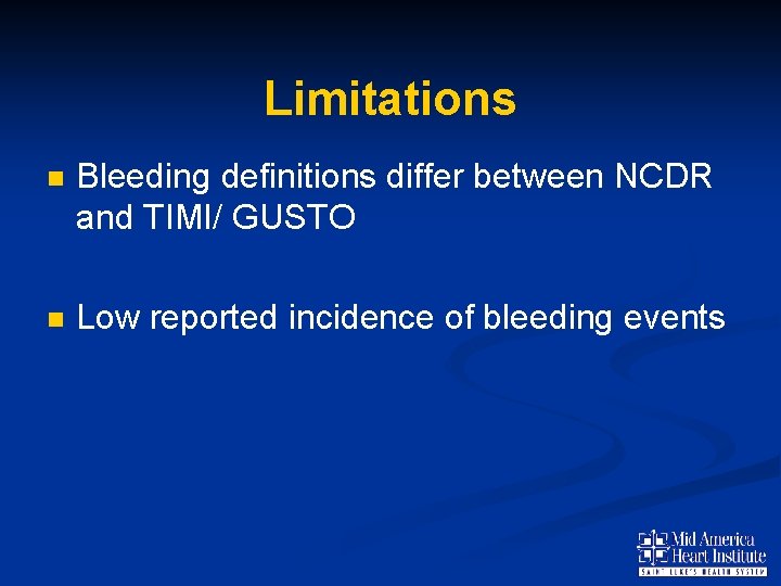 Limitations n Bleeding definitions differ between NCDR and TIMI/ GUSTO n Low reported incidence