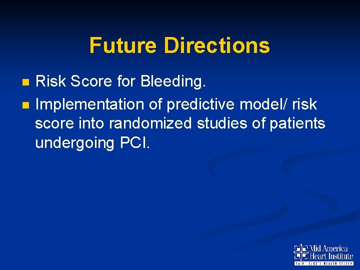 Future Directions n n Risk Score for Bleeding. Implementation of predictive model/ risk score