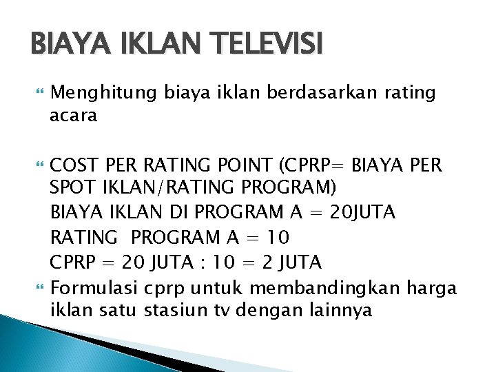 BIAYA IKLAN TELEVISI Menghitung biaya iklan berdasarkan rating acara COST PER RATING POINT (CPRP=