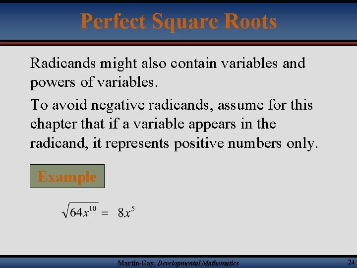 Perfect Square Roots Radicands might also contain variables and powers of variables. To avoid
