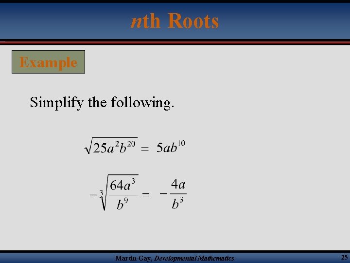 nth Roots Example Simplify the following. Martin-Gay, Developmental Mathematics 25 