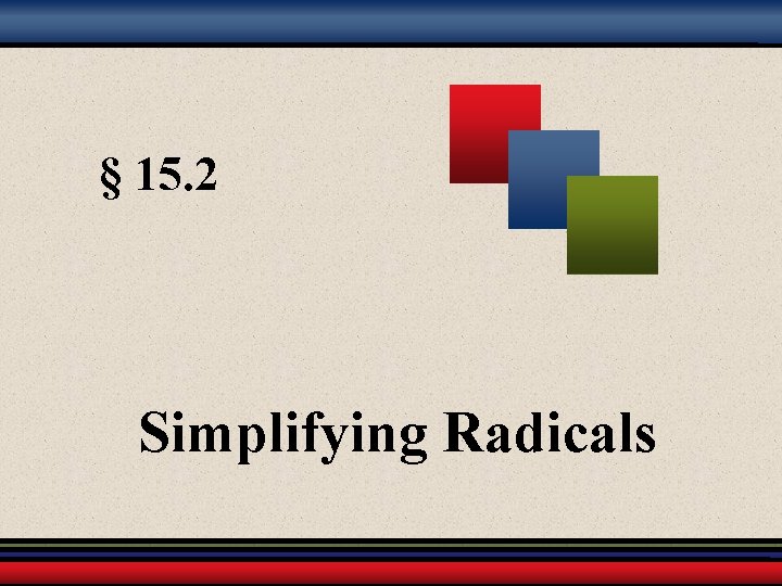 § 15. 2 Simplifying Radicals 