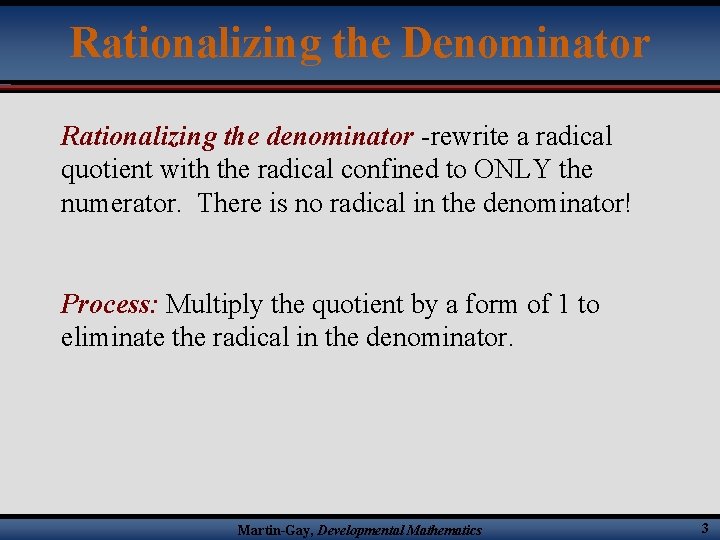 Rationalizing the Denominator Rationalizing the denominator -rewrite a radical quotient with the radical confined