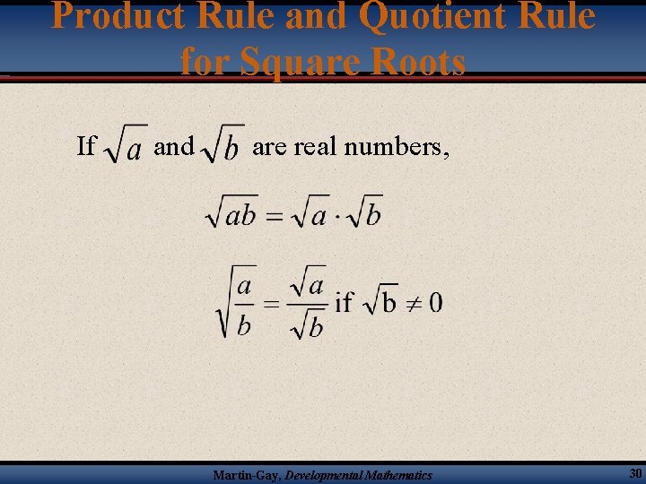 Product Rule and Quotient Rule for Square Roots If and are real numbers, Martin-Gay,