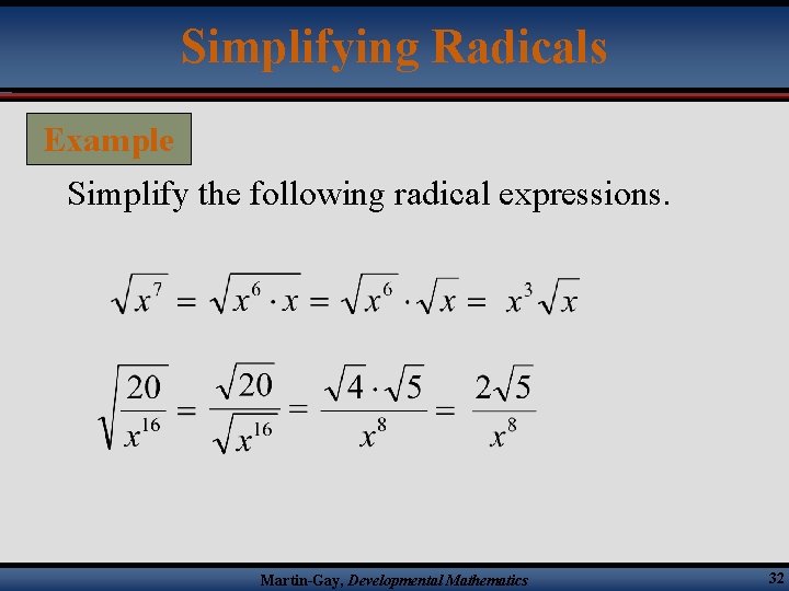 Simplifying Radicals Example Simplify the following radical expressions. Martin-Gay, Developmental Mathematics 32 