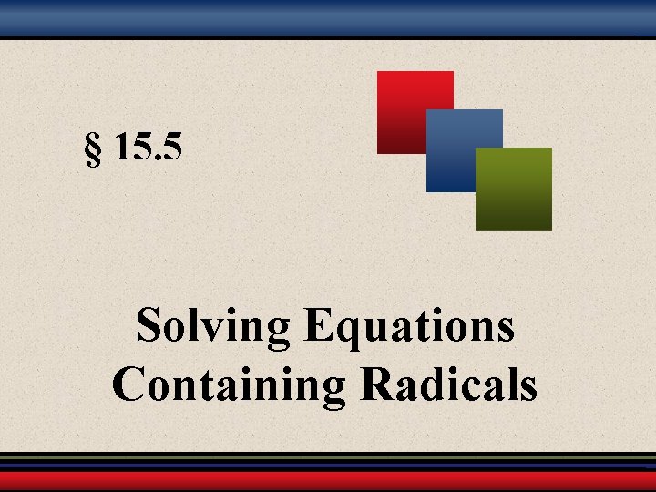 § 15. 5 Solving Equations Containing Radicals 