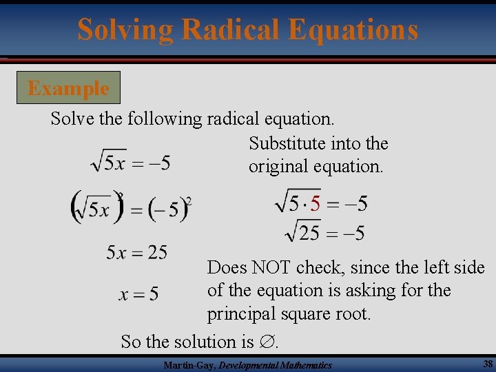 Solving Radical Equations Example Solve the following radical equation. Substitute into the original equation.
