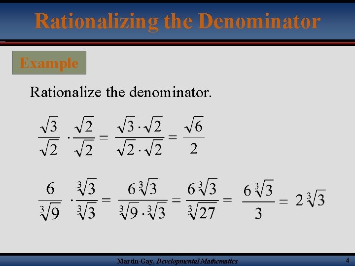 Rationalizing the Denominator Example Rationalize the denominator. Martin-Gay, Developmental Mathematics 4 