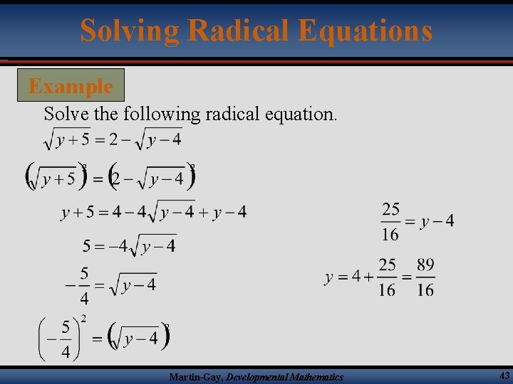 Solving Radical Equations Example Solve the following radical equation. Martin-Gay, Developmental Mathematics 43 