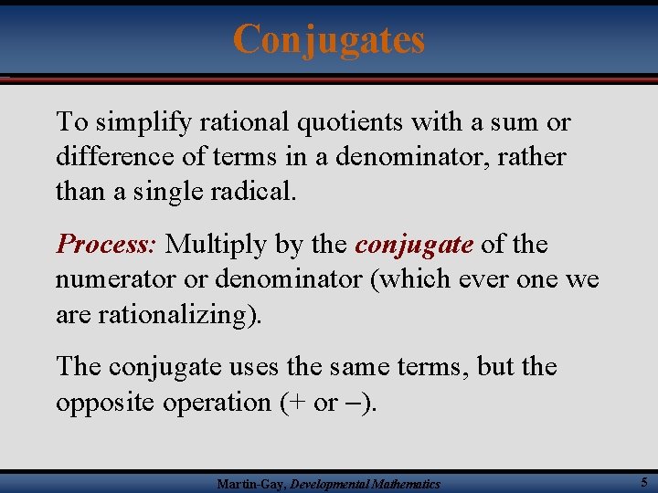Conjugates To simplify rational quotients with a sum or difference of terms in a