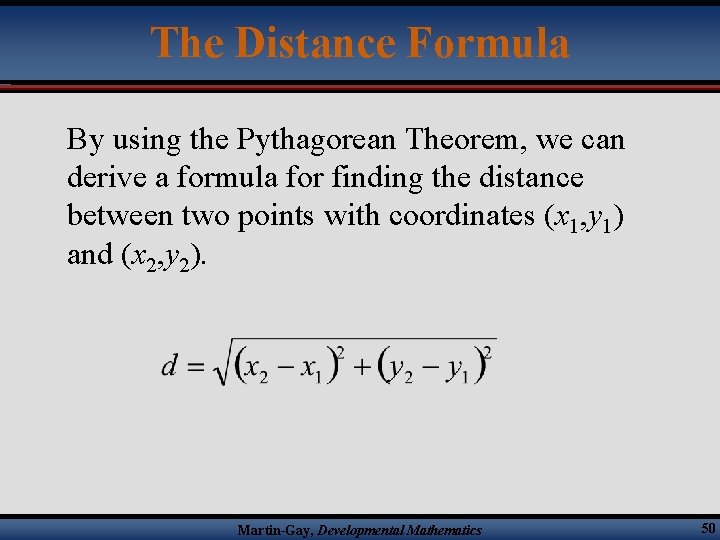 The Distance Formula By using the Pythagorean Theorem, we can derive a formula for