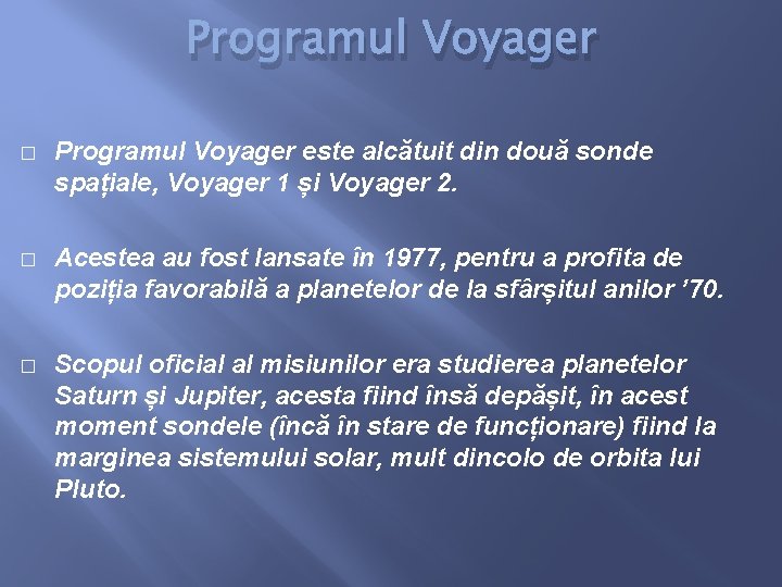 Programul Voyager � Programul Voyager este alcătuit din două sonde spațiale, Voyager 1 și