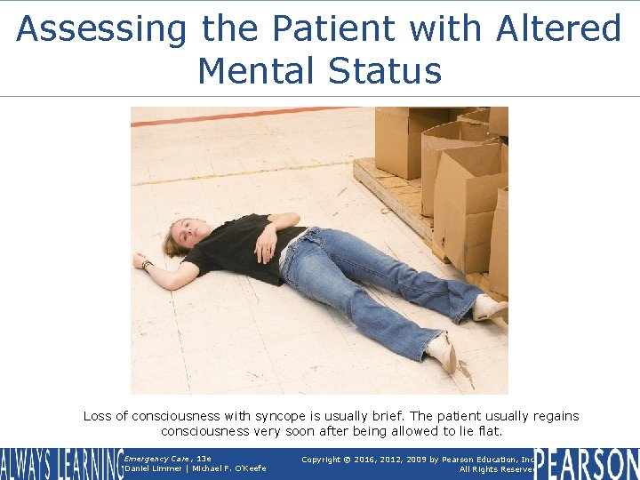 Assessing the Patient with Altered Mental Status Loss of consciousness with syncope is usually