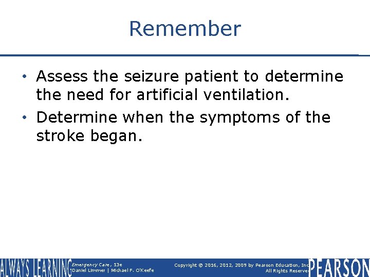 Remember • Assess the seizure patient to determine the need for artificial ventilation. •