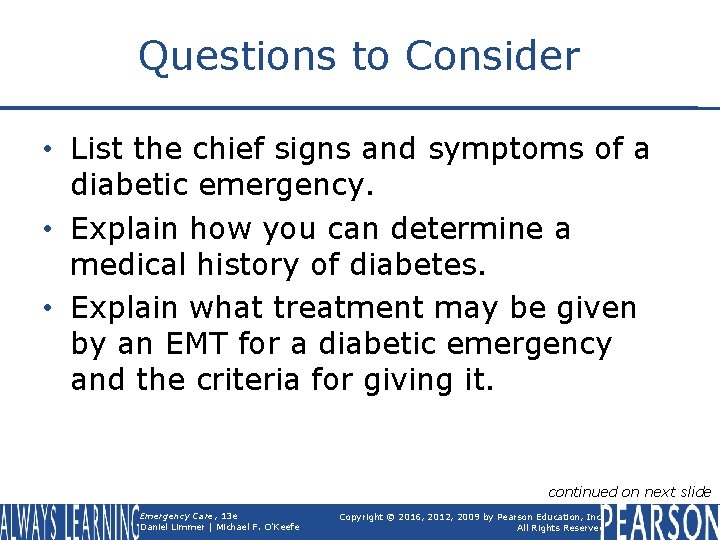 Questions to Consider • List the chief signs and symptoms of a diabetic emergency.