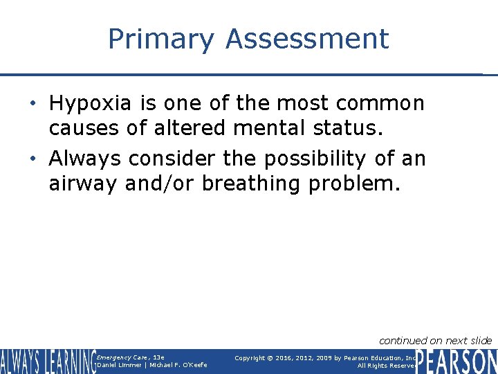 Primary Assessment • Hypoxia is one of the most common causes of altered mental