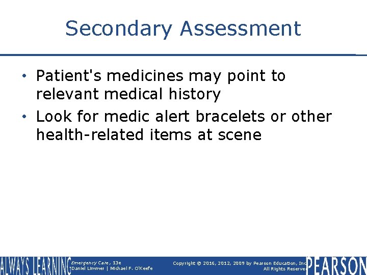 Secondary Assessment • Patient's medicines may point to relevant medical history • Look for