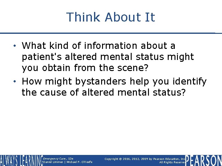 Think About It • What kind of information about a patient's altered mental status