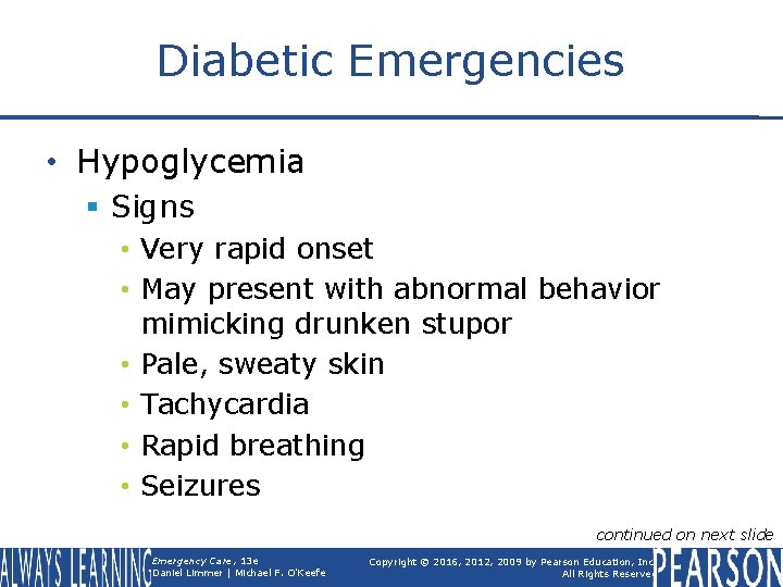 Diabetic Emergencies • Hypoglycemia § Signs • Very rapid onset • May present with