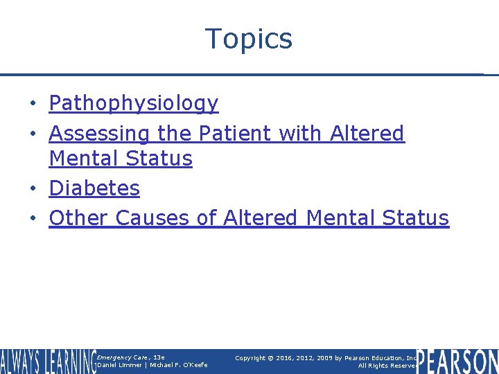 Topics • Pathophysiology • Assessing the Patient with Altered Mental Status • Diabetes •