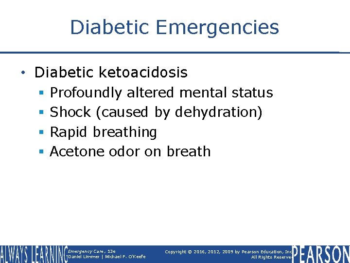 Diabetic Emergencies • Diabetic ketoacidosis § § Profoundly altered mental status Shock (caused by