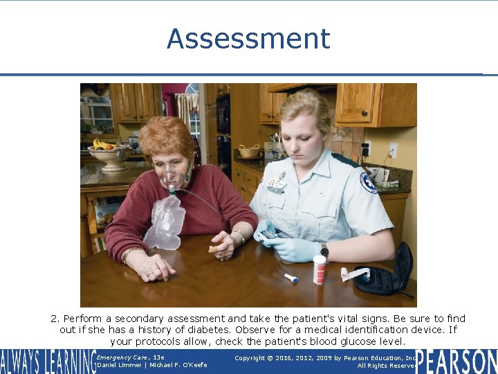 Assessment 2. Perform a secondary assessment and take the patient's vital signs. Be sure