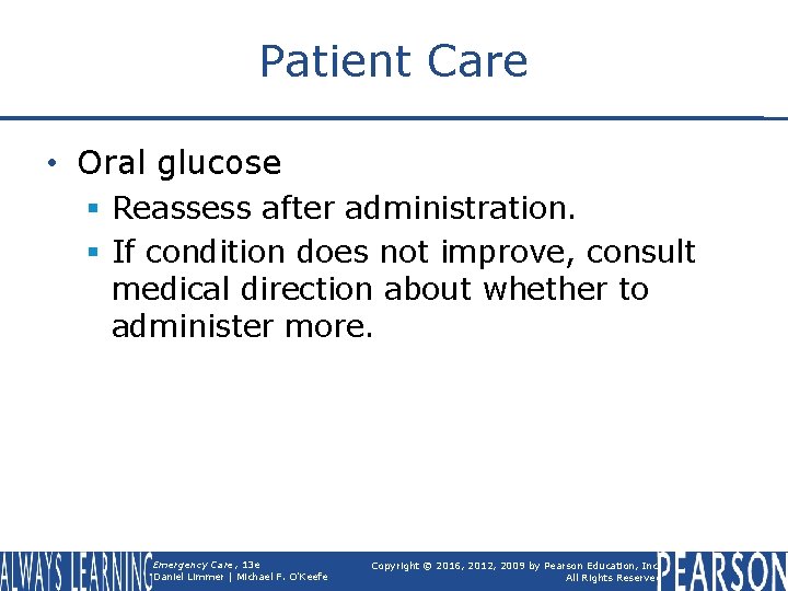 Patient Care • Oral glucose § Reassess after administration. § If condition does not